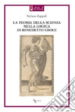 La teoria della scienza nella logica di Benedetto Croce libro