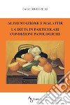 Alimentazione e malattie. La dieta in particolari condizioni patologiche libro di Condorelli Sara