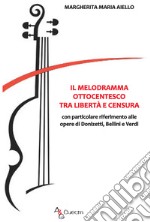 Il melodramma ottocentesco tra libertà e censura. Con particolare riferimento alle opere di Donizetti, Bellini e Verdi libro