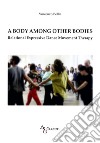 A Body among other Bodies. Relational Expressive Dance Movement Therapy libro