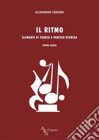 Il ritmo. Elementi di teoria e pratica ritmica. Primo corso