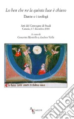 Lo ben che ne la quinta luce è chiuso, Dante e i teologi. Atti del Convegno di studi (Catania, 6-7 dicembre 2018) libro