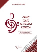 Primo corso di lettura ritmica. Esercizi progressivi per la pratica della lettura delle note nelle chiavi di violino e di basso