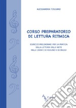 Corso preparatorio di lettura ritmica. Esercizi preliminari per la pratica della lettura delle note nelle chiavi di violino e di basso