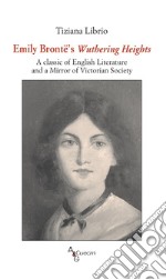 Emily Brontë's Wuthering Heights. A classic of English literature and a mirror of Victorian society libro