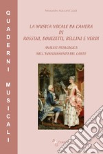 La musica vocale da camera di Rossini, Donizetti, Bellini e Verdi. Analisi pedagogica nell'insegnamento del canto