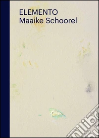 Elemento. Maaike Schoorel. Ediz. illustrata libro