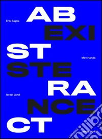 Abstract existence. Ediz. multilingue libro