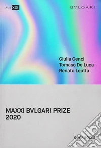 MAXXI Bulgari prize 2020. Giulia Cenci, Tomaso De Luca, Renato Leotta. Ediz. italiana e inglese libro