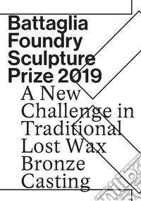 Battaglia foundry sculpture prize 2019. A new challenge in traditional lost wax bronze casting libro