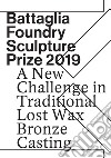 Battaglia foundry sculpture prize 2019. A new challenge in traditional lost wax bronze casting libro