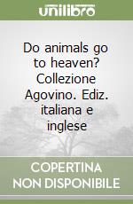 Do animals go to heaven? Collezione Agovino. Ediz. italiana e inglese libro