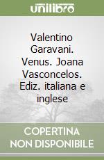 Valentino Garavani. Venus. Joana Vasconcelos. Ediz. italiana e inglese libro