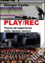 Play/Rec. Teoria ed esperienza nelle riprese sonore libro