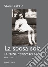 La sposa sola. Le parole d'amore tra noi. Vol. 1 libro di Cutrona Giuliana