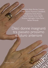 Dieci donne insegnanti tra passato prossimo e futuro anteriore libro