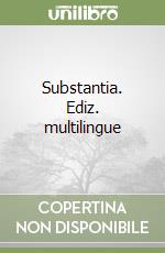 Substantia. Ediz. multilingue