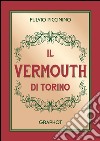 Il Vermouth di Torino. Nuova ediz. libro