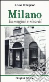 Milano. Immagini e ricordi. Ediz. illustrata libro