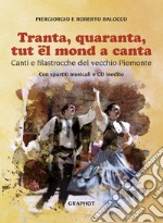 Tranta quaranta tut el mond a canta. Canti e filastrocche del vecchio Piemonte. Con CD-Audio