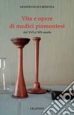 Vita e opere di medici piemontesi dal XVI al XIX secolo