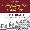 Mangiare, bere e... pedalare. I ristoranti del grande ciclismo libro