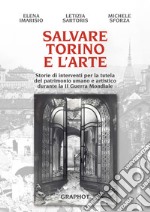 Salvare Torino e l'arte. Storie di interventi per la tutela del patrimonio umano e artistico durante la II guerra mondiale libro