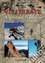 Vie ferrate. Alpi italo-francesi. Nuova ediz. libro