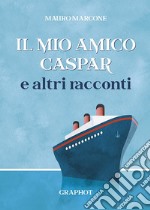 Il mio amico Caspar e altri racconti libro