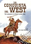 La conquista del West. Storie, protagonisti ed eroi del fumetto western italiano libro