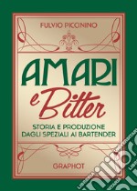 Amari e bitter. Storia e produzione dagli speziali ai bartender libro