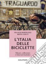 L'Italia delle biciclette. Musei, collezioni e itinerari turistici libro