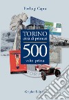 Torino città di primati. 500 volte prima in Italia libro di Capra Pierluigi