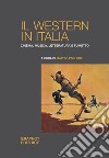 Il western in Italia. Cinema, musica, letteratura e fumetto libro di Pollone M. (cur.)