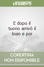 E dopo il tuono arrivò il buio e poi libro