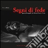 Segni di fede. Appunti fotografici sul Venerdì Santo a Enna. Ediz. illustrata libro