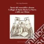 Storia del venerabile e devoto Collegio di Santa Maria la Nuova e delle sue Chiese