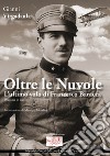 Oltre le nuvole. L'ultimo volo di Francesco Baracca libro