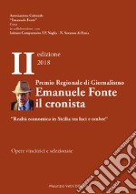 Premio regionale di giornalismo Emanuele Fonte il cronista. «Realtà economica in Sicilia tra luci e ombre» II edizione 2018 libro