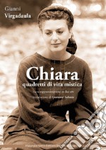 Chiara. Quadretti di vita mistica. Sacra rappresentazione in due atti. Ediz. integrale libro