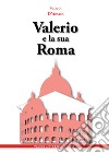 Valerio e la sua Roma libro di D'Amato Valerio