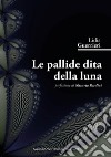 Le pallide dita della luna libro di Guerrieri Lidia