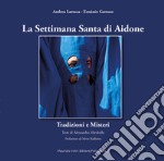 La settimana santa di Aidone. Tradizioni e misteri. Ediz. illustrata libro