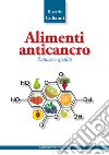 Alimenti anticancro. Sostanze e qualità libro di Colianni Rosario