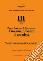 Premio regionale di giornalismo Emanuele Fonte il cronista. «Liberi insieme contro la mafia» III edizione 2019 libro