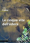 Le cinque vite dell'edera libro di Colina Tony