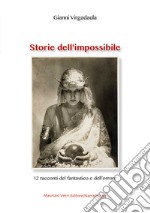 Storie dell'impossibile. 12 racconti del fantastico e dell'orrore libro