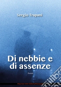Di nebbie e di assenze libro