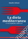 La dieta mediterranea e i suoi preziosi alimenti libro