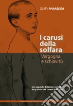 I carusi della solfara. Vergogna e schiavitù. Ediz. per la scuola libro